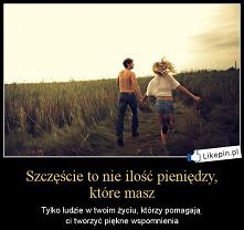 Szczęście to nie ilość pieniędzy, która masz tylko…