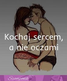 Kochaj sercem,a nie oczami! ♥♥♥