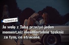 Ja wolę z Tobą przeżyć jeden