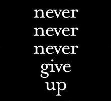 never give up!