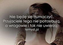 Nie chcę się tłumaczyć. Przecież to moje życie, to że jesteś przyjaciółką nie  znaczy że możesz kierować moim życiem. Żyję po swojemu, nie boję się szaleć i łamać zasad, tym się...