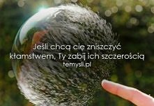 Jesli chca zabic cie klamstwem, zabij ich szczeroscia