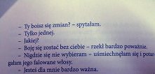 Boje sie zostać bez Ciebie ;c