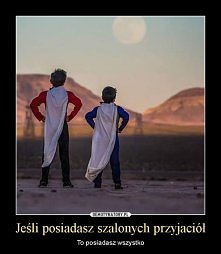 macie takich przyjaciół ? ;>