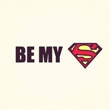 BE MY SUPERMAN :)