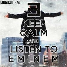 keep calm and listen to Eminem