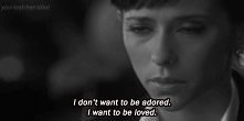 I want to be loved...