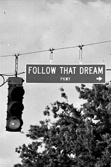 Follow that dream..