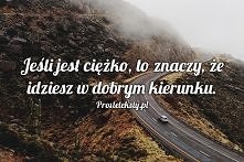 Jeśli jest ciężko, to znacz...