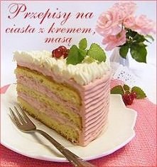 Przepisy na ciasta z kremem...
