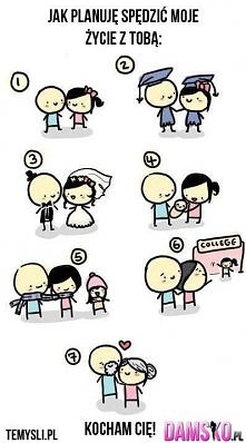 Jak planuje spędzić moje życie z Tobą...