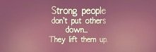 Silni ludzie nie będą niszczyć innych ale ich uniosą .