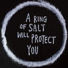 A ring of salt will protect...