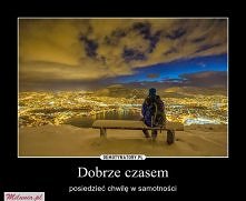 Dobrze czasem ...