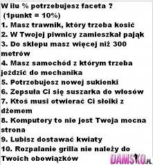 A ty na ile % potrzebujesz faceta ? Mi wyszło 30 % ;D