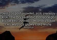 Nie bójmy się zrobić pierwszego kroku oraz następnych . 

Jesteście ze mną ?