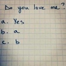 Kochasz mnie? 
Masz tylko jedną możliwą odpowiedź. <3 
Ja Ciebie też. <3