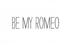 Bądź Moim Romeo ! ;)