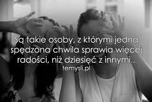 Są takie osoby, z którymi jedna spędzona chwila sprawia więcej radości, niż dziesięć z innymi...