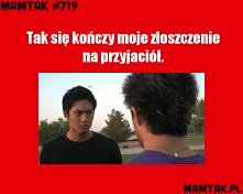 Nie da rady się gniewać na przyjaciele. :)