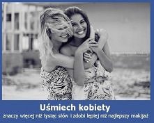 Radość i uśmiech na naszej twarzy jest najbardziej kobiecy i niezastąpiony :)