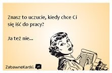 Znasz to uczucie, kiedy chc...