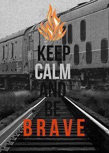 Keep Calm and be brave :)