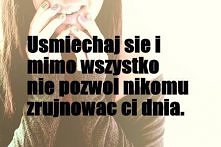 Nie sztuką jest uśmiechać się gdy wszystko idzie dobrze lecz gdy nic się nie układa!