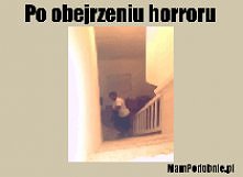 po obejrzeniu horroru... też tak macie ???
