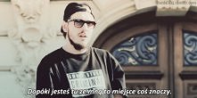 "Dopóki jesteś tu ze m...