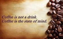 *** Coffee is not a drink!! ***