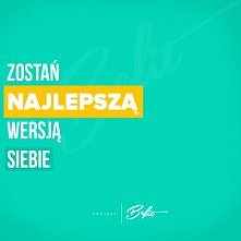 Bądź najlepszą wersją siebie!