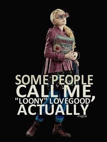 Nasza kochana Luna<3 Jest dla mnie wzorem tego,żeby byc sobą i nie przejmowac się opinią innych.