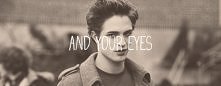 And Your Eyes *.*