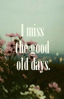 I miss the good old days.