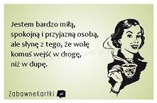 Jestem bardzo miłą, spokojn...