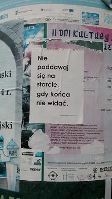 nie poddaj się na starcie, gdy końca nie widać. trzeba biec do końca!;)