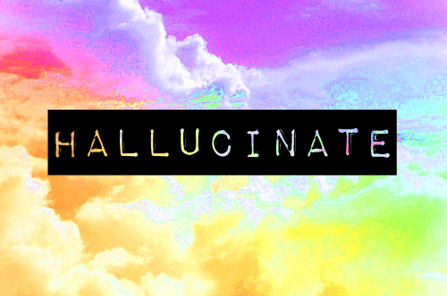 Hallucinate :3