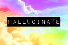 Hallucinate :3