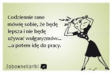 Codziennie rano mówię sobie...