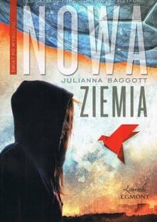 "Nowa ziemia'
Julianna Baggott

Nowa Ziemia. Pierwszy tom trylogii Świat po Wybuchu. Świat po wielkich eksplozjach. Szesnastoletnia Pressia mieszka w gruzach z innymi ...