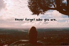 "Nigdy nie zapominaj kim jesteś"
                     ;**