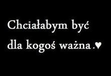 chciałbym być dla NIEGO ważna
