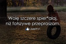 Wolę szczere spierdalaj, ni...