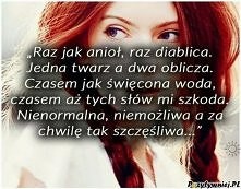 Raz anioł ,raz diablica.