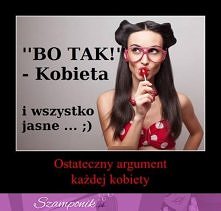 ostateczny argument każdej kobiety :-)