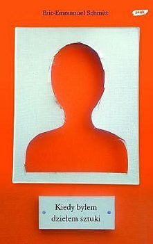 E.E. Schmitt - Kiedy byłem dziełem sztuki