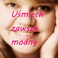 bez uśmiechu nie ruszaj się z domu ;)