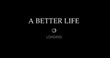 a better life--- loading