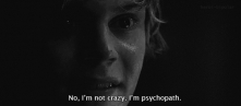I'm psychopath.